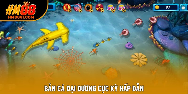 Bắn cá đại dương cực kỳ hấp dẫn