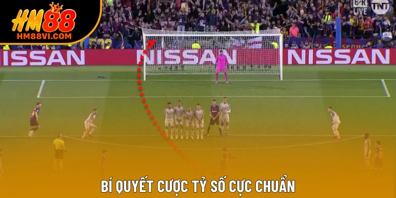 Bí quyết cược tỷ số cực chuẩn