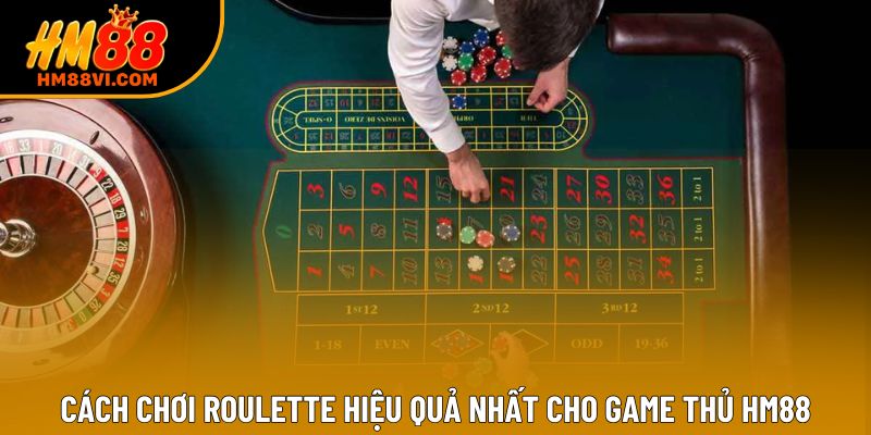 Cách chơi Roulette hiệu quả nhất cho game thủ HM88
