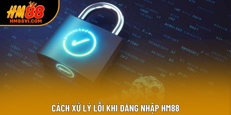 Cách xử lý lỗi khi đăng nhập HM88
