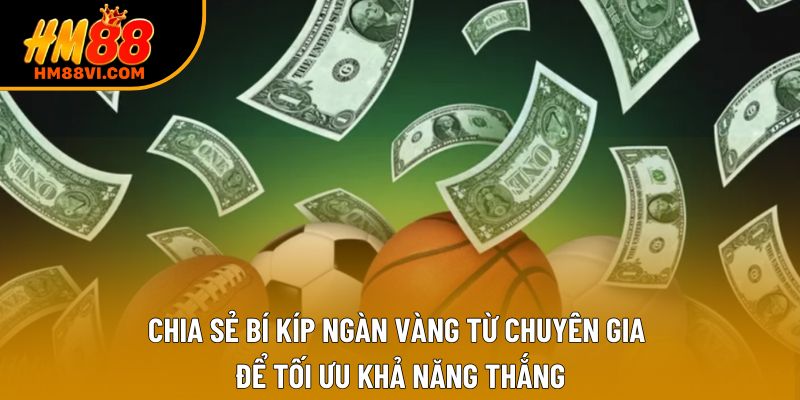 Chia sẻ bí kíp ngàn vàng từ chuyên gia để tối ưu khả năng thắng Chia sẻ bí kíp ngàn vàng từ chuyên gia để tối ưu khả năng thắng