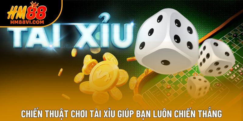 Chiến thuật chơi tài xỉu giúp bạn luôn chiến thắng