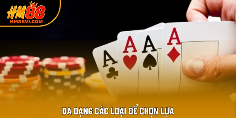 Đa dạng các loại để chọn lựa