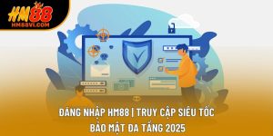 Đăng Nhập HM88 | Truy Cập Siêu Tốc, Bảo Mật Đa Tầng 2025