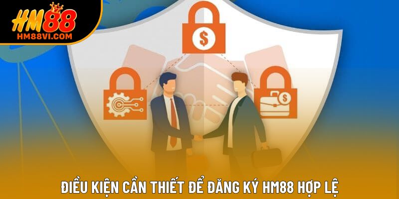 Điều kiện cần thiết để đăng ký HM88 hợp lệ