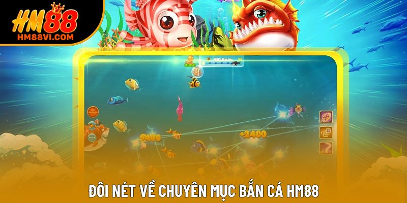 Đôi nét về chuyên mục bắn cá HM88 Đôi nét về chuyên mục bắn cá HM88