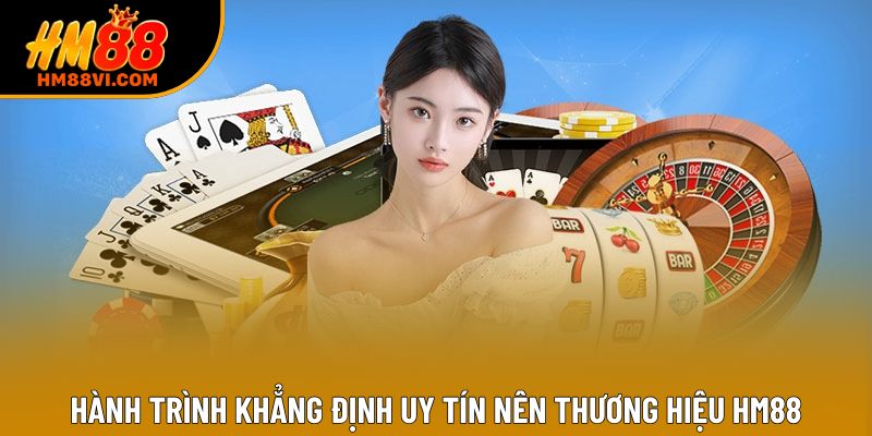 Hành trình khẳng định uy tín nên thương hiệu HM88