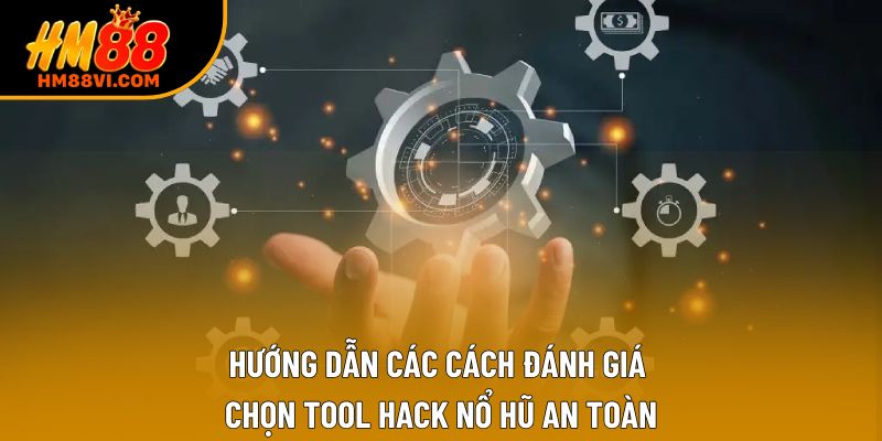 Hướng dẫn các cách đánh giá chọn tool hack nổ hũ an toàn Hướng dẫn các cách đánh giá chọn tool hack nổ hũ an toàn