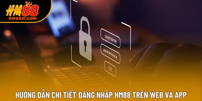 Hướng dẫn chi tiết đăng nhập HM88 trên web và app