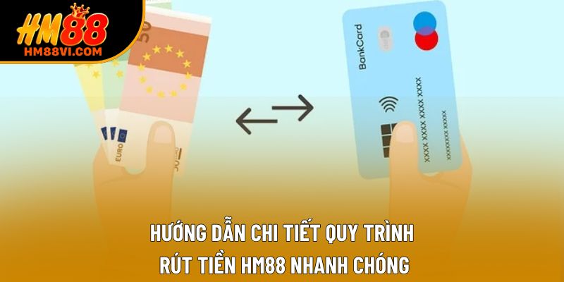 Hướng dẫn chi tiết quy trình rút tiền HM88 nhanh chóng