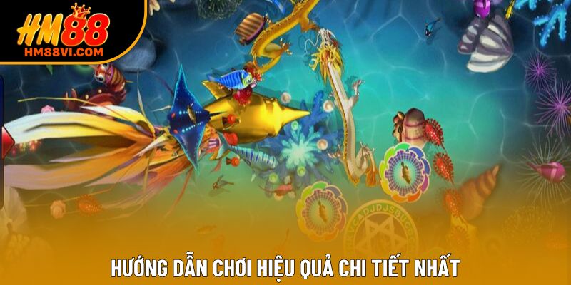 Hướng dẫn chơi hiệu quả chi tiết nhất
