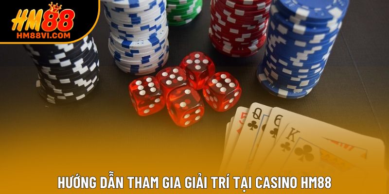 Hướng dẫn tham gia giải trí tại casino HM88 Hướng dẫn tham gia giải trí tại casino HM88