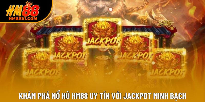Khám phá nổ hũ HM88 uy tín với jackpot minh bạch