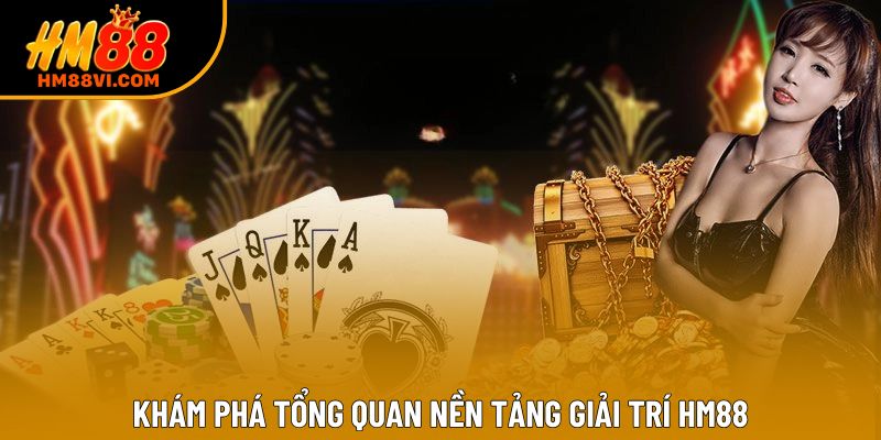 Khám phá tổng quan nền tảng giải trí HM88