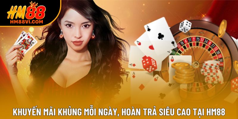 Khuyến mãi khủng mỗi ngày, hoàn trả siêu cao tại HM88