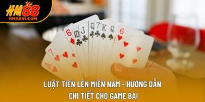 Luật Tiến Lên Miền Nam - Hướng Dẫn Chi Tiết Cho Game Bài