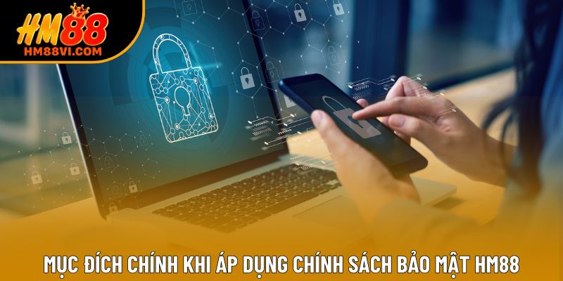 Mục đích chính khi áp dụng chính sách bảo mật HM88 Mục đích chính khi áp dụng chính sách bảo mật HM88