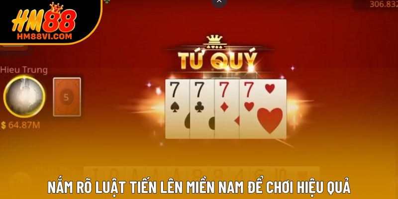 Nắm rõ luật tiến lên miền Nam để chơi hiệu quả