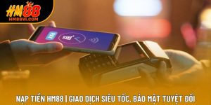 Nạp Tiền HM88 | Giao Dịch Siêu Tốc, Bảo Mật Tuyệt Đối
