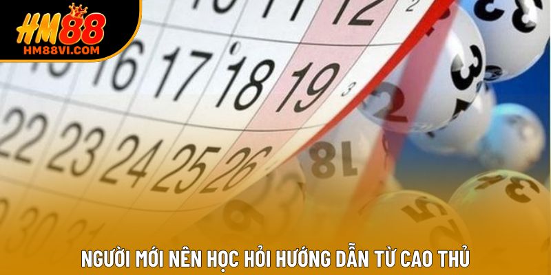 Người mới nên học hỏi hướng dẫn từ cao thủ