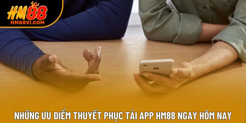 Những ưu điểm thuyết phục tải app HM88 ngay hôm nay