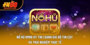 Nổ Hũ HM88 Uy Tín | Đánh Giá Độ Tin Cậy Và Trải Nghiệm Thực Tế