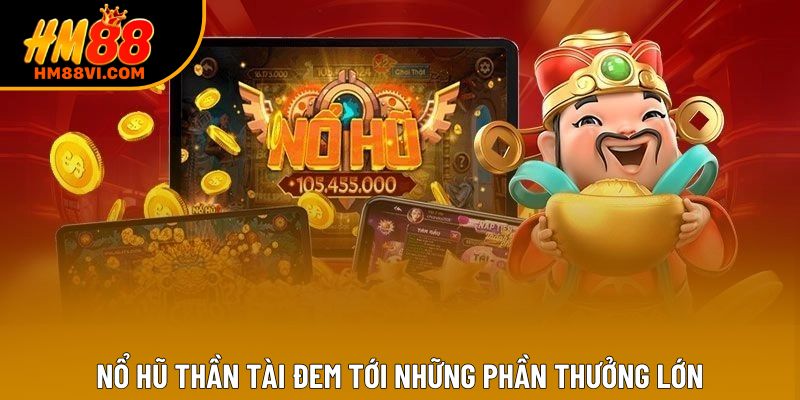 Nổ hũ thần tài đem tới những phần thưởng lớn Nổ hũ thần tài đem tới những phần thưởng lớn