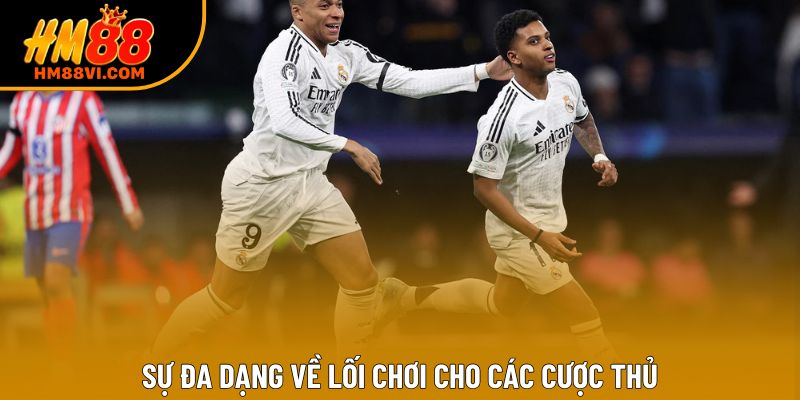 Sự đa dạng về lối chơi cho các cược thủ Sự đa dạng về lối chơi cho các cược thủ