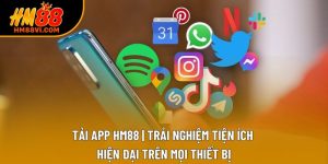 Tải App HM88 | Trải Nghiệm Tiện Ích Hiện Đại Trên Mọi Thiết Bị