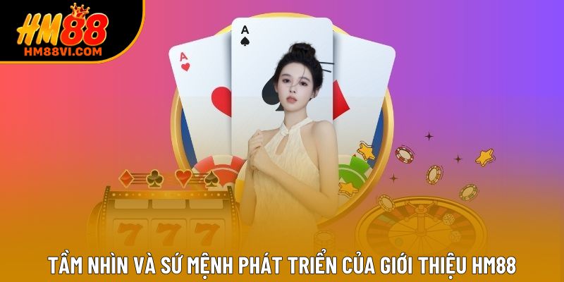 Tầm nhìn và sứ mệnh phát triển của giới thiệu HM88
