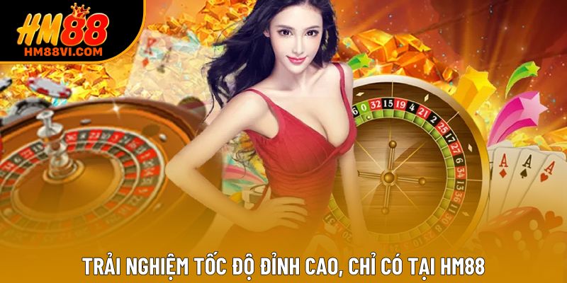 Trải nghiệm tốc độ đỉnh cao, chỉ có tại HM88