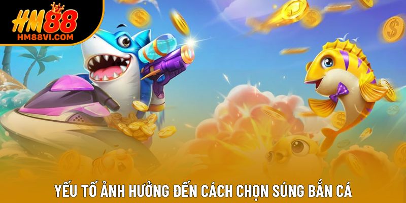 Yếu tố ảnh hưởng đến cách chọn súng bắn cá